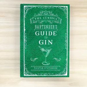The Curious Bartender's Guide to Gin: How to appreciate gin from still to serve